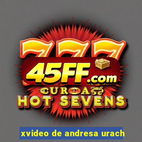 xvideo de andresa urach